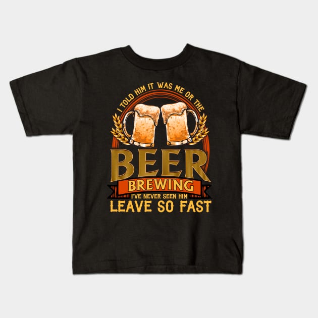 I Told Him It Was Me Or The Beer | Home Brewing | Craft Beer Kids T-Shirt by Proficient Tees